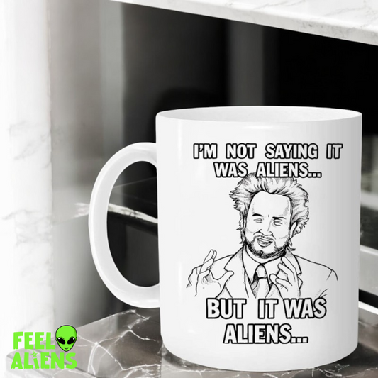 I'M Not Saying It Was Aliens but It Was Aliens Mug 