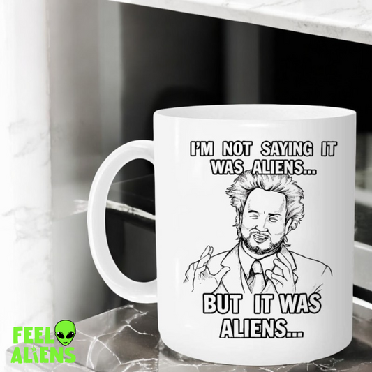 I'M Not Saying It Was Aliens but It Was Aliens Mug - Novelty Coffee Mug 11Oz